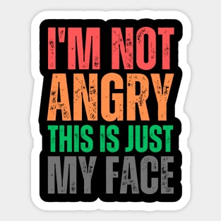 I'm Not Angry This Is Just My Face Sticker